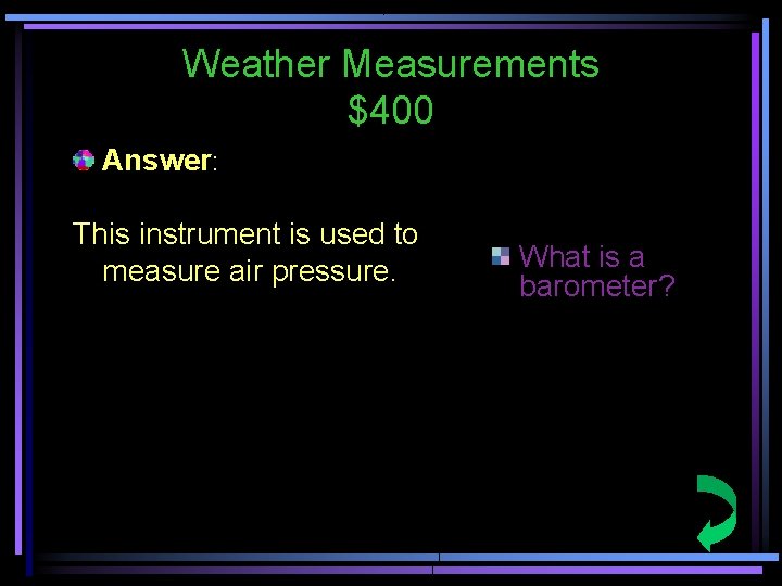 Weather Measurements $400 Answer: This instrument is used to measure air pressure. What is