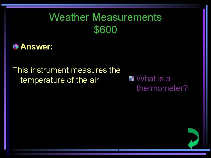 Weather Measurements $600 Answer: This instrument measures the temperature of the air. What is