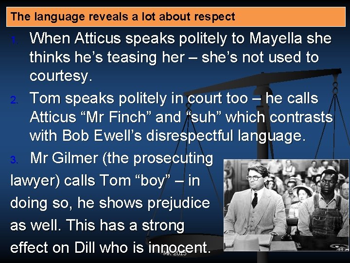 The language reveals a lot about respect When Atticus speaks politely to Mayella she