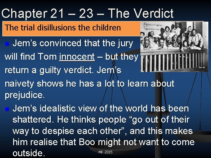 Chapter 21 – 23 – The Verdict The trial disillusions the children Jem’s convinced