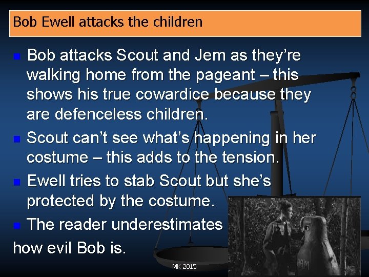 Bob Ewell attacks the children Bob attacks Scout and Jem as they’re walking home