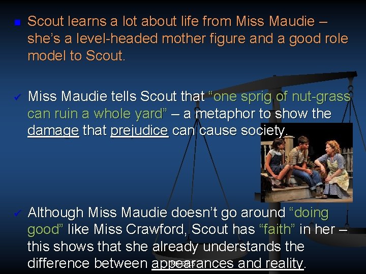 n Scout learns a lot about life from Miss Maudie – she’s a level-headed