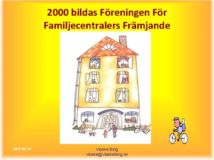 2000 bildas Föreningen För Familjecentralers Främjande 2021 -05 -24 Vibeke Bing vibeke@vibekebing. se 