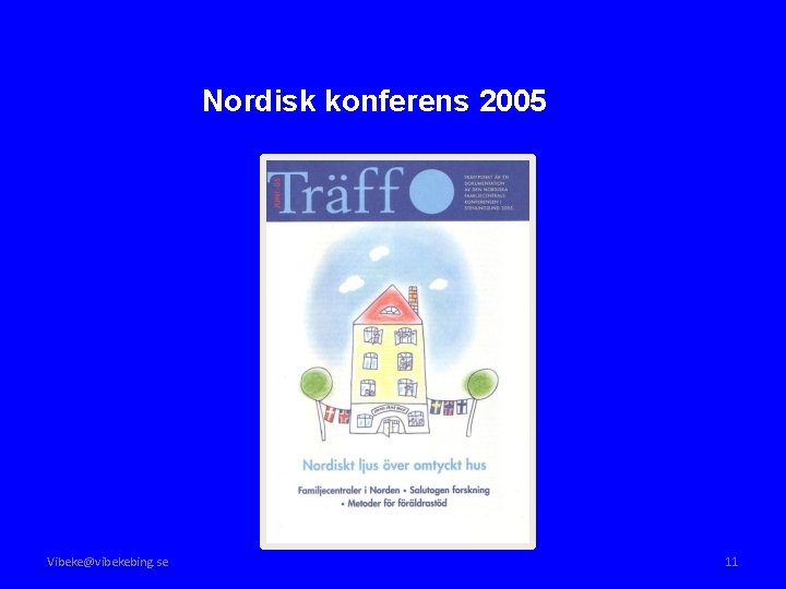 Nordisk konferens 2005 Vibeke@vibekebing. se 11 