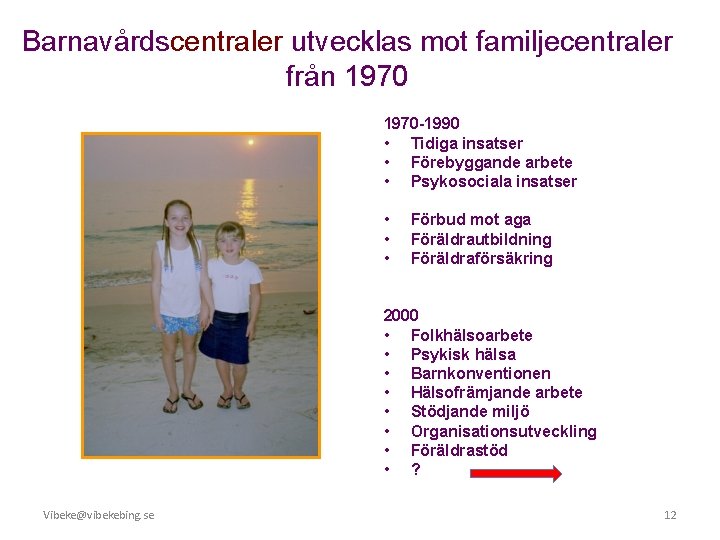 Barnavårdscentraler utvecklas mot familjecentraler från 1970 -1990 • Tidiga insatser • Förebyggande arbete •