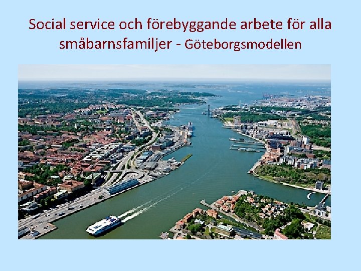 Social service och förebyggande arbete för alla småbarnsfamiljer - Göteborgsmodellen 