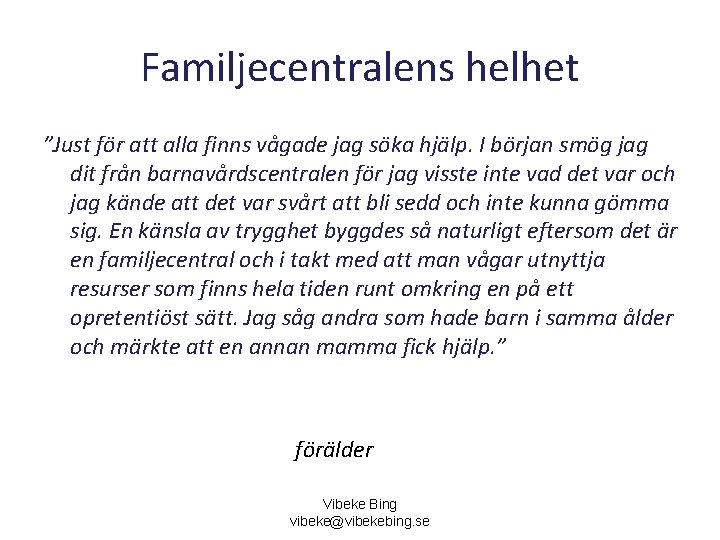 Familjecentralens helhet ”Just för att alla finns vågade jag söka hjälp. I början smög