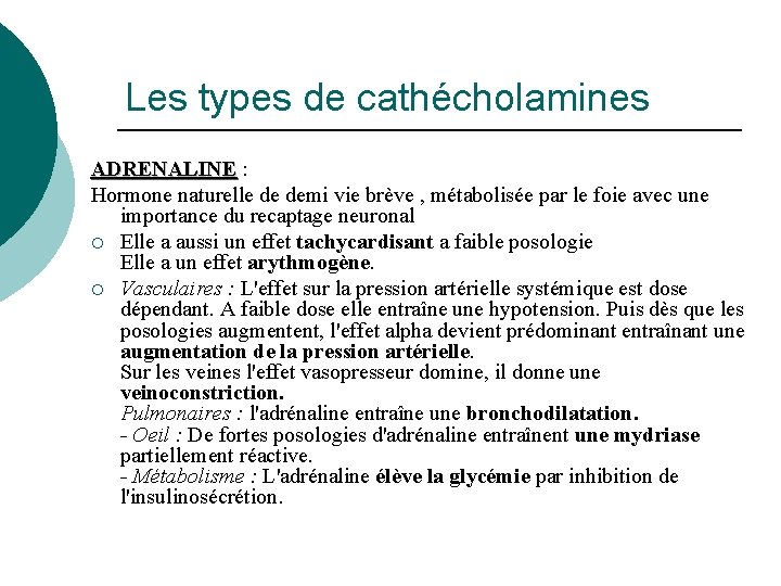 Les types de cathécholamines ADRENALINE : Hormone naturelle de demi vie brève , métabolisée