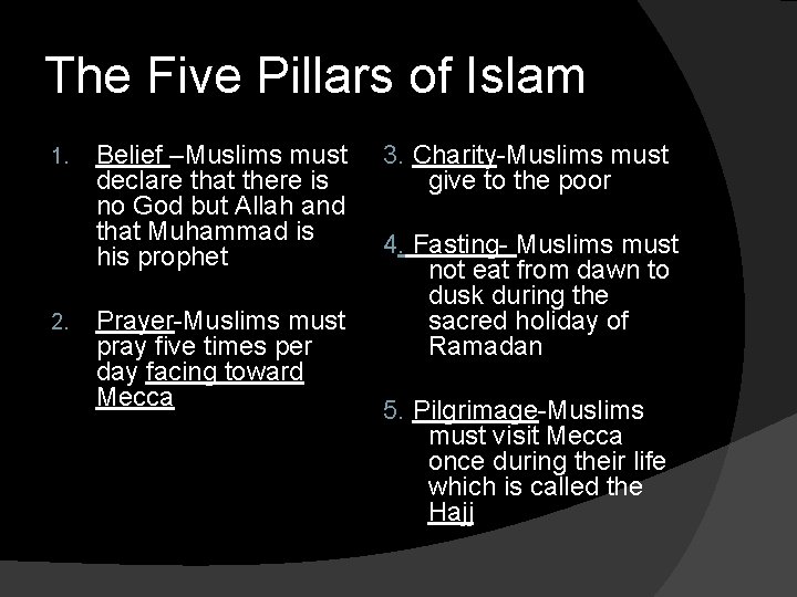 The Five Pillars of Islam 1. 2. Belief –Muslims must declare that there is