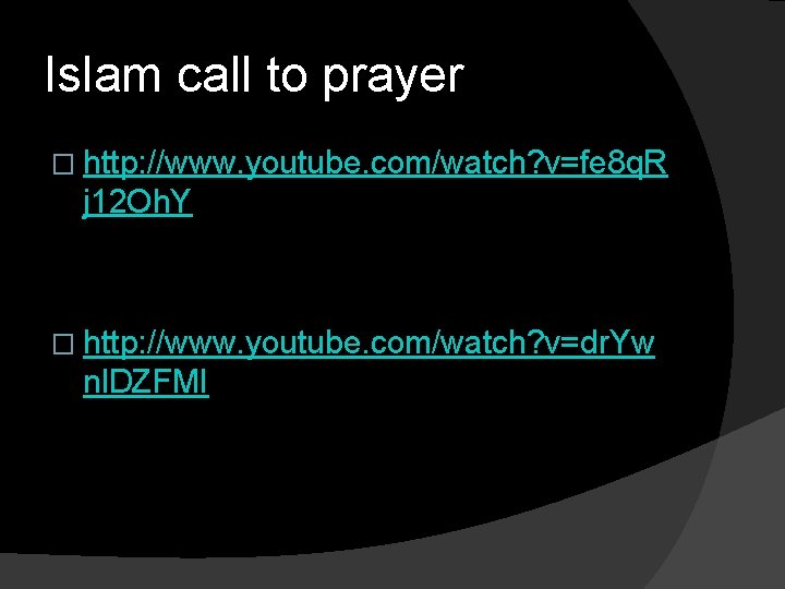Islam call to prayer � http: //www. youtube. com/watch? v=fe 8 q. R j