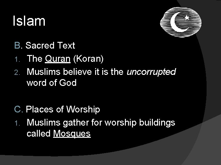 Islam B. Sacred Text 1. The Quran (Koran) 2. Muslims believe it is the