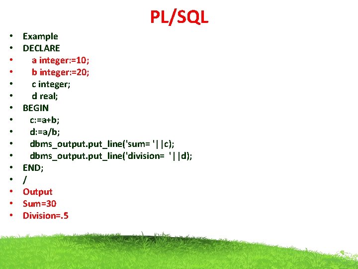 PL/SQL • • • • Example DECLARE a integer: =10; b integer: =20; c
