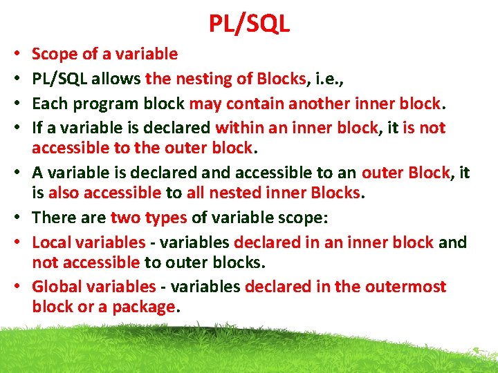 PL/SQL • • Scope of a variable PL/SQL allows the nesting of Blocks, i.