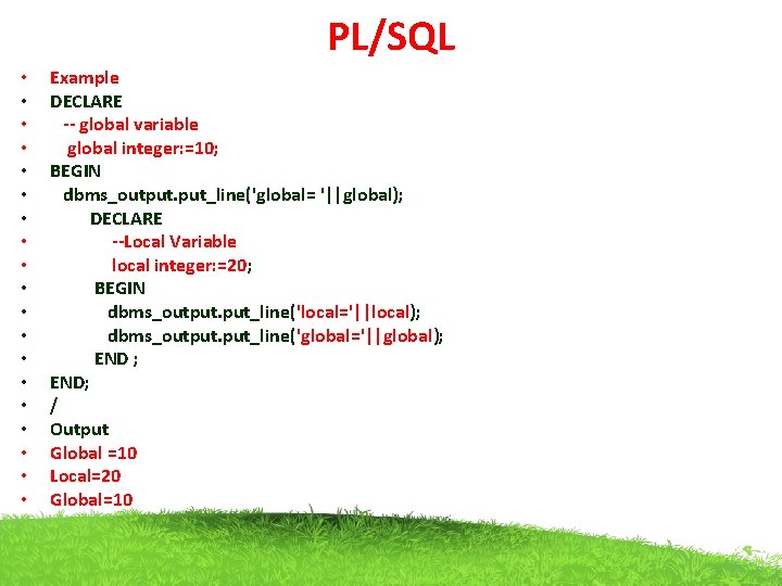 PL/SQL • • • • • Example DECLARE -- global variable global integer: =10;