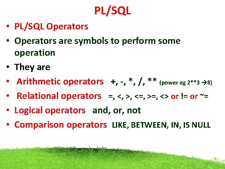 PL/SQL • PL/SQL Operators • Operators are symbols to perform some operation • They