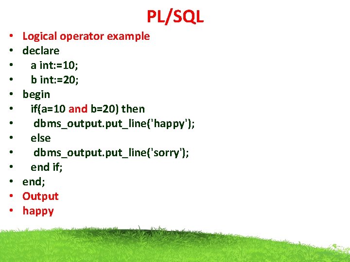 PL/SQL • • • • Logical operator example declare a int: =10; b int: