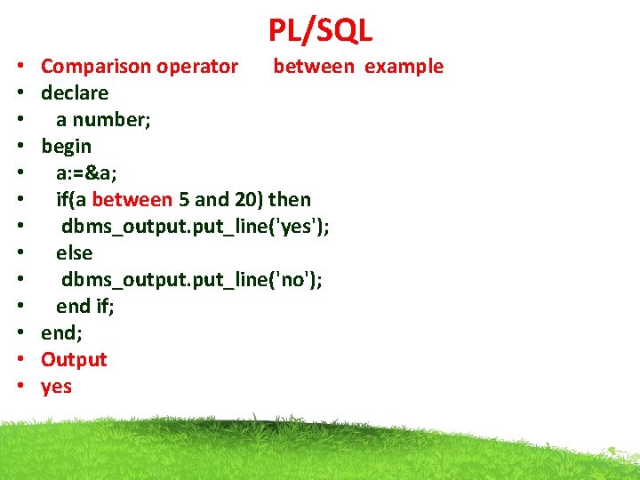 PL/SQL • • • • Comparison operator between example declare a number; begin a: