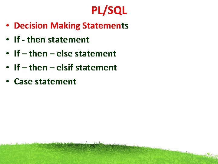 PL/SQL • • • Decision Making Statements If - then statement If – then