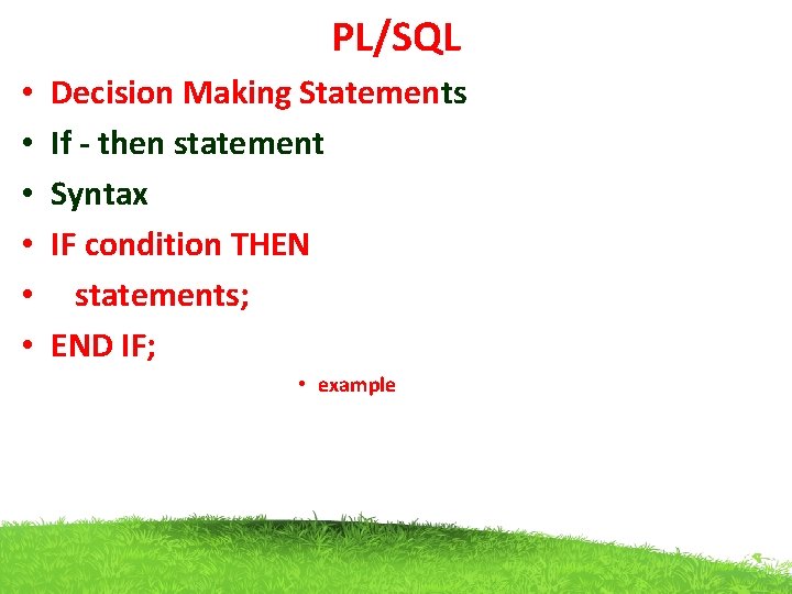 PL/SQL • • • Decision Making Statements If - then statement Syntax IF condition