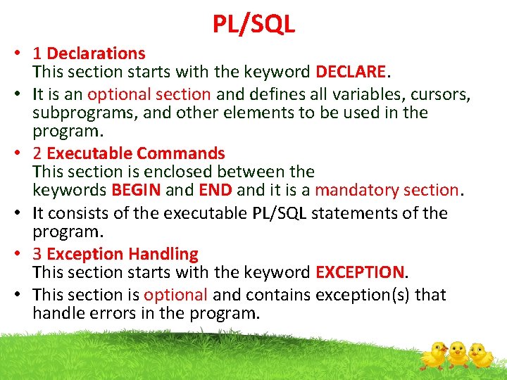 PL/SQL • 1 Declarations This section starts with the keyword DECLARE. • It is