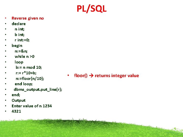 PL/SQL • • • • • Reverse given no declare n int; b int;