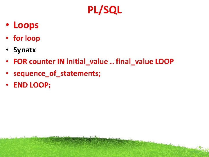 PL/SQL • Loops • • • for loop Synatx FOR counter IN initial_value. .