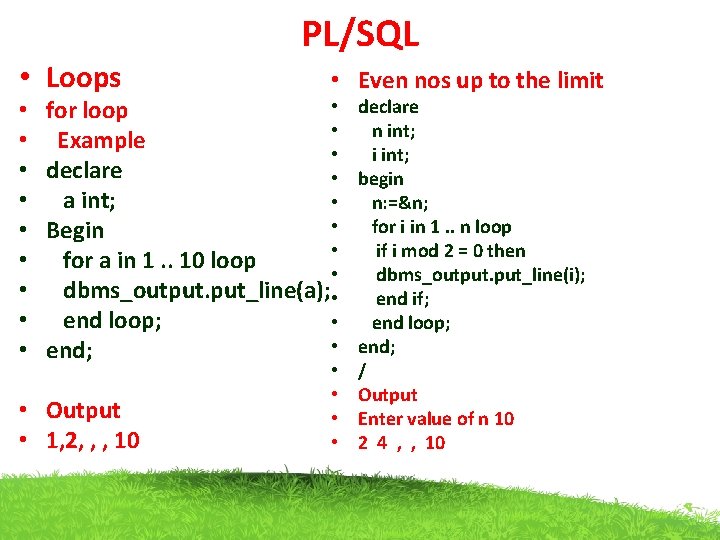 PL/SQL • Loops • Even nos up to the limit • Output • 1,