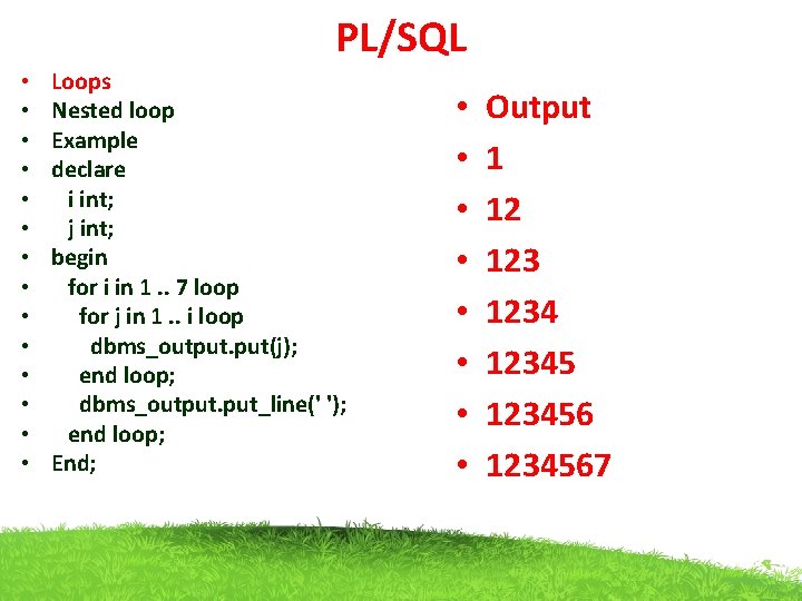 PL/SQL • • • • Loops Nested loop Example declare i int; j int;