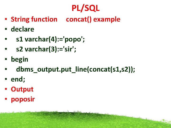 PL/SQL • • • String function concat() example declare s 1 varchar(4): ='popo'; s