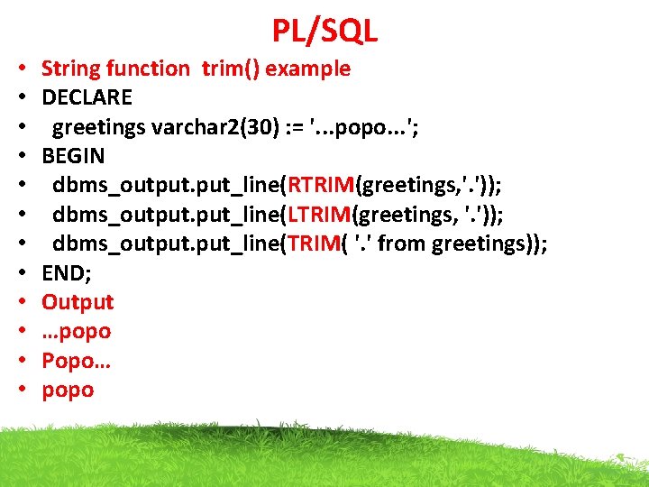 PL/SQL • • • String function trim() example DECLARE greetings varchar 2(30) : =