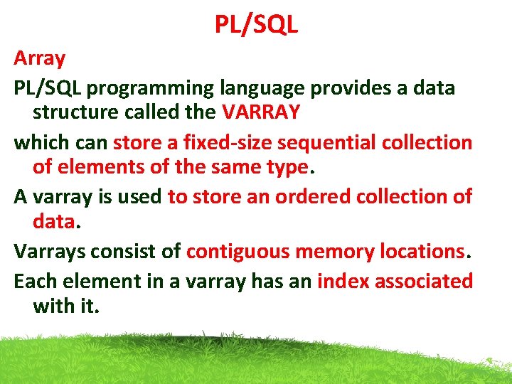 PL/SQL Array PL/SQL programming language provides a data structure called the VARRAY which can