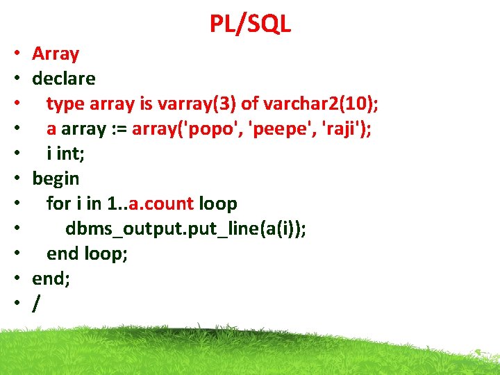 PL/SQL • • • Array declare type array is varray(3) of varchar 2(10); a