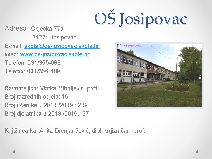 Adresa: Osječka 77 a OŠ Josipovac 31221 Josipovac E-mail: skola@os-josipovac. skole. hr Web: www.