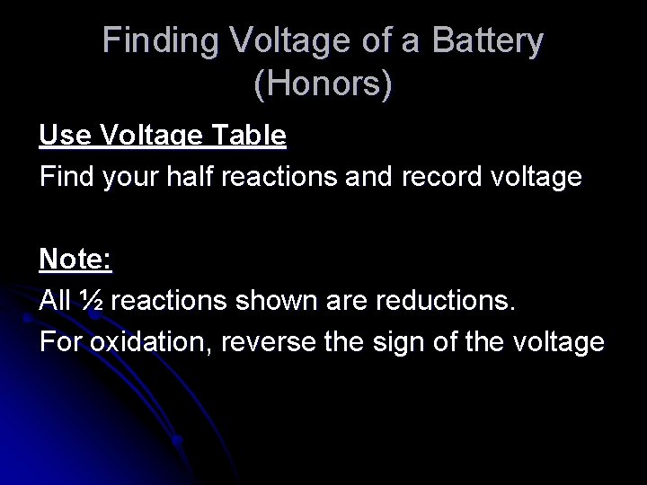 Finding Voltage of a Battery (Honors) Use Voltage Table Find your half reactions and
