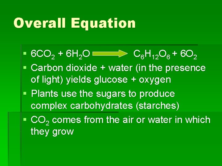 Overall Equation § 6 CO 2 + 6 H 2 O C 6 H