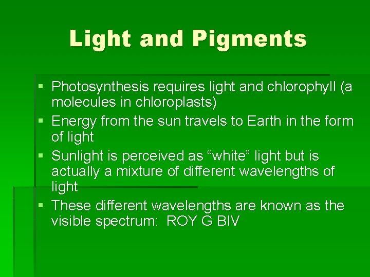 Light and Pigments § Photosynthesis requires light and chlorophyll (a molecules in chloroplasts) §