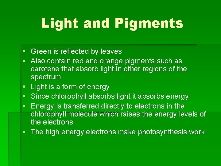 Light and Pigments § Green is reflected by leaves § Also contain red and