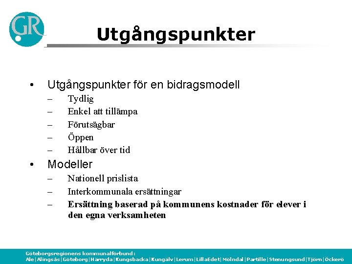 Utgångspunkter • Utgångspunkter för en bidragsmodell – – – • Tydlig Enkel att tillämpa