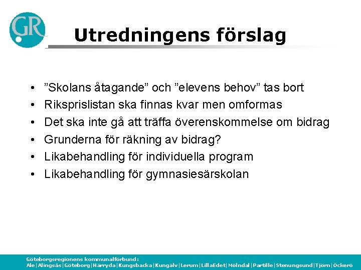 Utredningens förslag • • • ”Skolans åtagande” och ”elevens behov” tas bort Riksprislistan ska