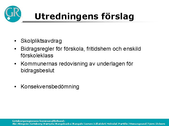 Utredningens förslag • Skolpliktsavdrag • Bidragsregler förskola, fritidshem och enskild förskoleklass • Kommunernas redovisning