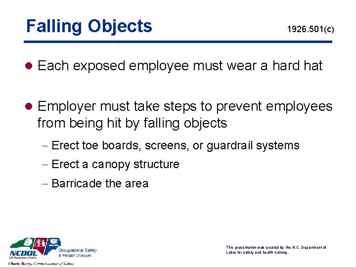Falling Objects 1926. 501(c) l Each exposed employee must wear a hard hat l