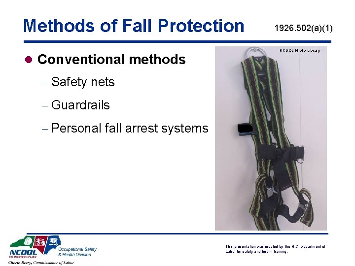 Methods of Fall Protection l Conventional methods 1926. 502(a)(1) NCDOL Photo Library - Safety