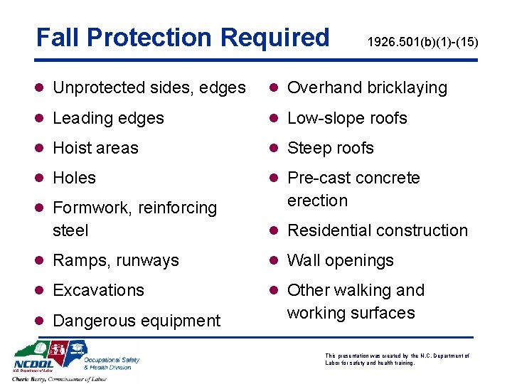 Fall Protection Required 1926. 501(b)(1)-(15) l Unprotected sides, edges l Overhand bricklaying l Leading