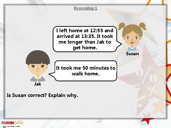 Reasoning 1 I left home at 12: 55 and arrived at 13: 35. It Reasoning 1 I left home at 12: 55 and arrived at 13: 35. It