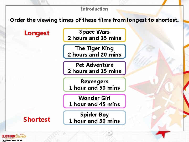 Introduction Order the viewing times of these films from longest to shortest. Longest Space Introduction Order the viewing times of these films from longest to shortest. Longest Space