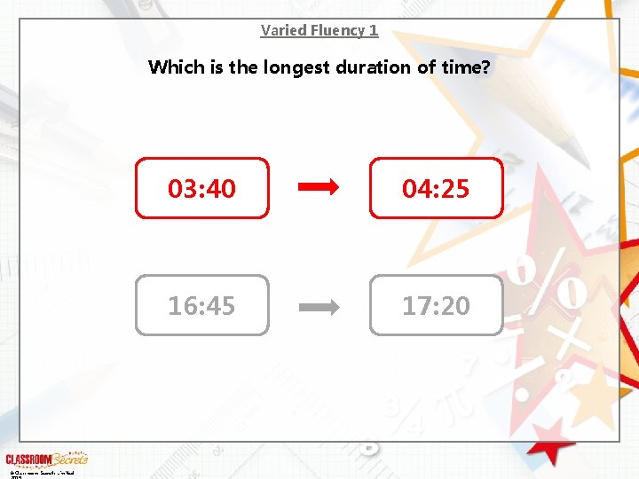 Varied Fluency 1 Which is the longest duration of time? © Classroom Secrets Limited Varied Fluency 1 Which is the longest duration of time? © Classroom Secrets Limited