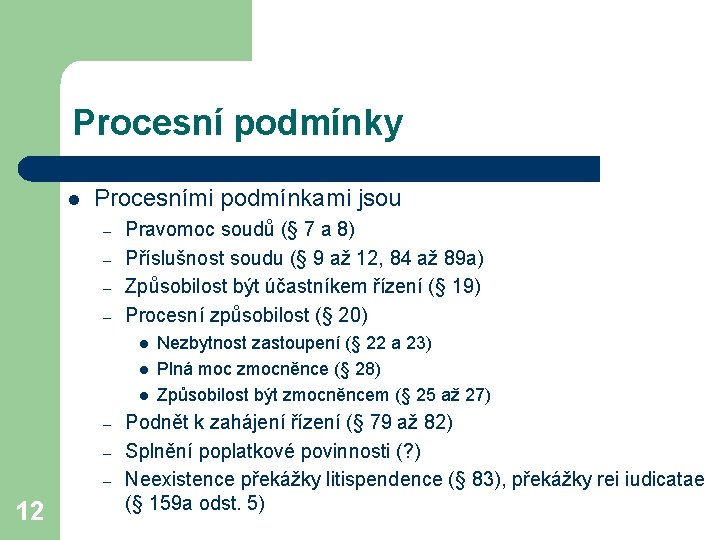 Procesní podmínky l Procesními podmínkami jsou – – Pravomoc soudů (§ 7 a 8)