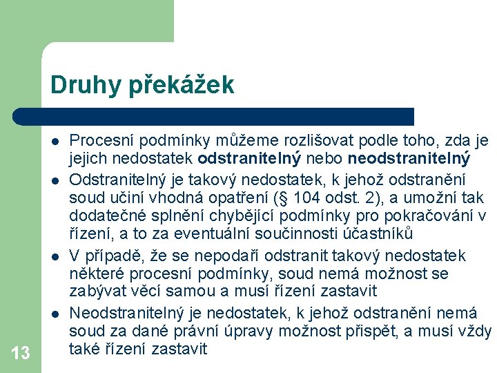 Druhy překážek l l 13 Procesní podmínky můžeme rozlišovat podle toho, zda je jejich