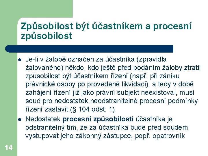 Způsobilost být účastníkem a procesní způsobilost l l 14 Je-li v žalobě označen za