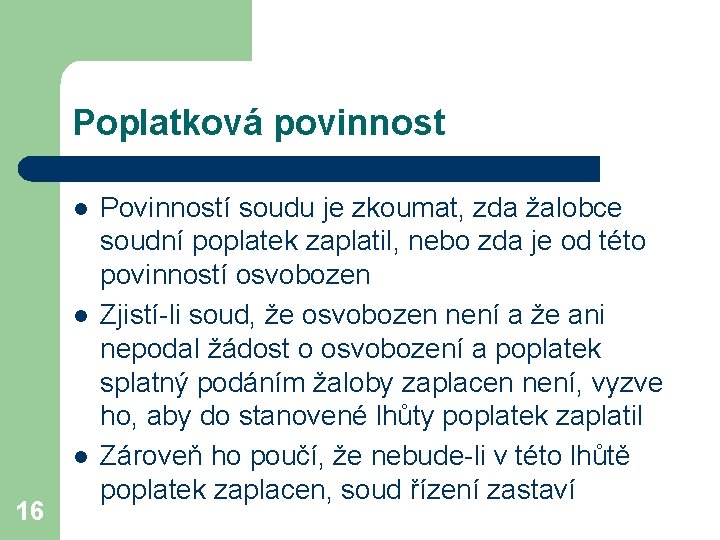 Poplatková povinnost l l l 16 Povinností soudu je zkoumat, zda žalobce soudní poplatek